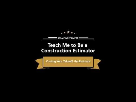Teach Me to Be a Construction Estimator, Costing Your Takeoff, the Estimate