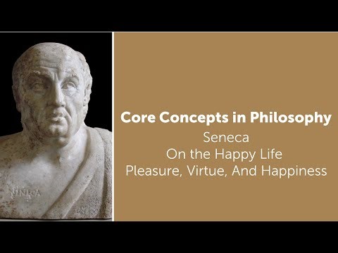 Seneca, On The Happy Life | Pleasure, Virtue, and Happiness | Philosophy Core Concepts