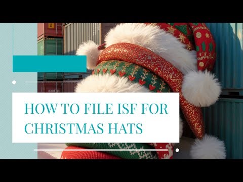 How To File ISF For Christmas Hats