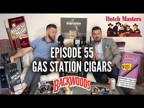 GAS STATION Cigars | The Burn Down Podcast | Episode 55