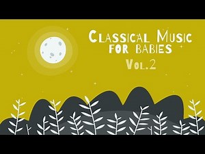 Classical Piano for Babies Vol.2 - Relaxing & Calming Music - Baby Lullabies