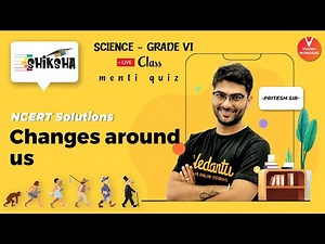 NCERT Solutions: Changes Around Us | NCERT Class 6 Science Chapter 6 | Young Wonders |Pritesh Sir