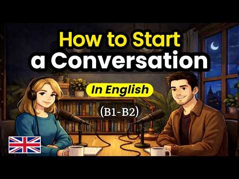 How to Start a Conversation | Real English Podcast (B1–B2)