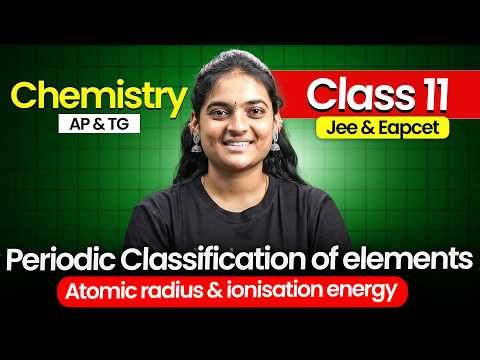 Periodic Classifications of Elements - Atomic Radius & Ionization Energy | Class 11 Chemistry