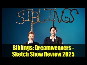 Siblings: Dreamweavers - Sketch Show Review 2025 | Chortle Comedy Guide