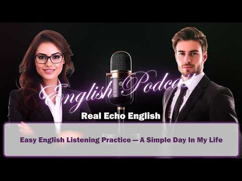 Easy English Listening Practice — A Simple Day In My Life