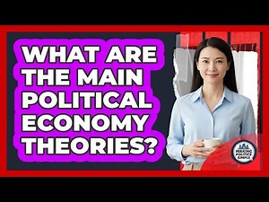 What Are The Main Political Economy Theories?