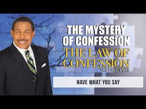 Bill Winston Ministries | Have What You Say | The Mystery of Confession