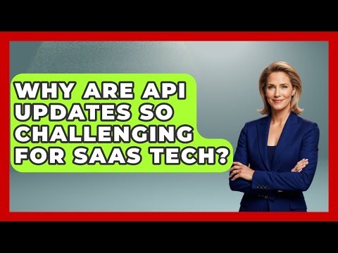 Why Are API Updates So Challenging For SaaS Tech? - Saas Marketing Wizards
