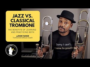 Jazz vs. Classical Trombone - The Benefits of Learning and Practicing Both