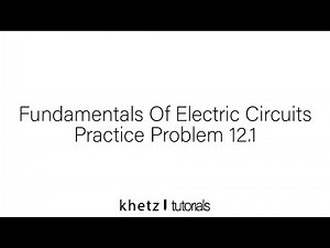 Fundamentals Of Electric Circuits Practice Problem 12.1
