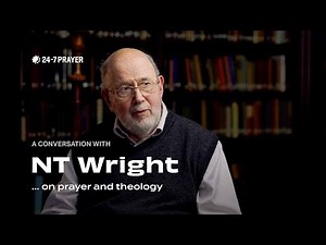 Conversations with... NT Wright | Prayer and Theology | 24-7 Prayer
