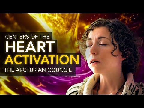 Activating The Centers of Your Heart // Channeling The Arcturian Council