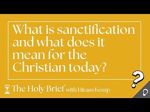 What is sanctification and what does it mean for the Christian today?