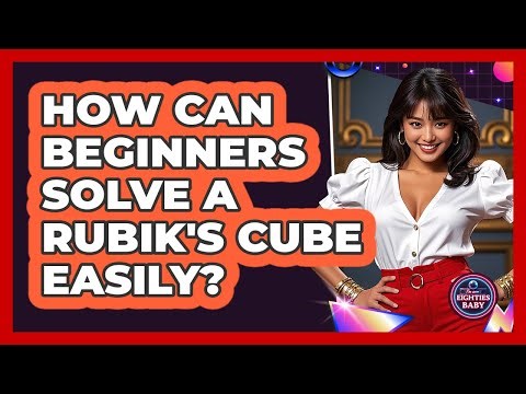 How Can Beginners Solve A Rubik's Cube Easily? - I'm an 80s Baby