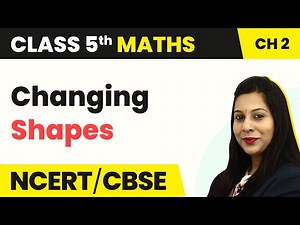 Changing Shapes - Shapes and Angles | Class 5 Maths Chapter 2 | CBSE 2024-25