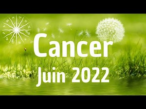 ♋ Cancer ♋ Juin 2022 ✨