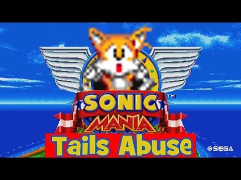 Sonic Mania - Tails Abuse
