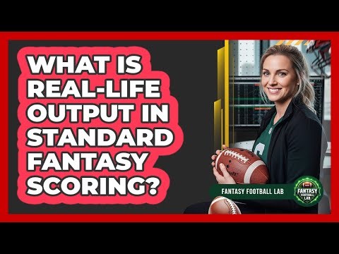 What Is Real-Life Output In Standard Fantasy Scoring?