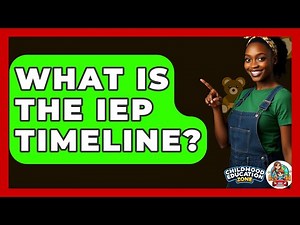 What Is The IEP Timeline? - Childhood Education Zone
