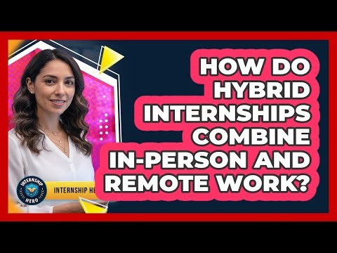 How Do Hybrid Internships Combine In-person And Remote Work? - Internship Hero