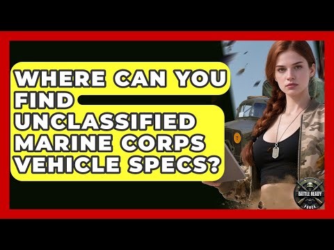 Where Can You Find Unclassified Marine Corps Vehicle Specs? - Battle Ready Force