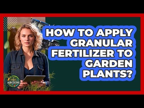 How To Apply Granular Fertilizer To Garden Plants?