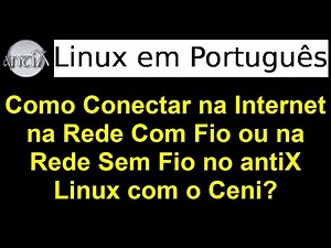 55 - Conectar na internet com a rede com fio ou com a rede sem fio no antiX Linux com o Ceni