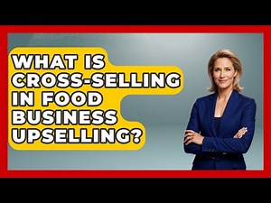 What Is Cross-selling In Food Business Upselling? - Food Business Playbook