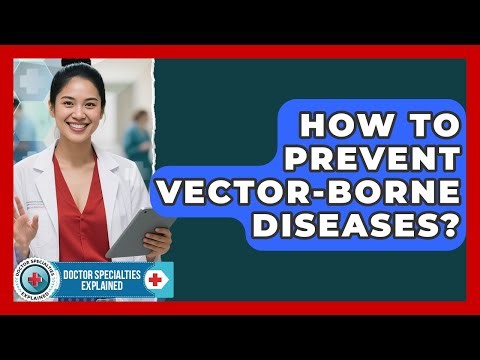 How To Prevent Vector-borne Diseases? - Doctor Specialties Explained