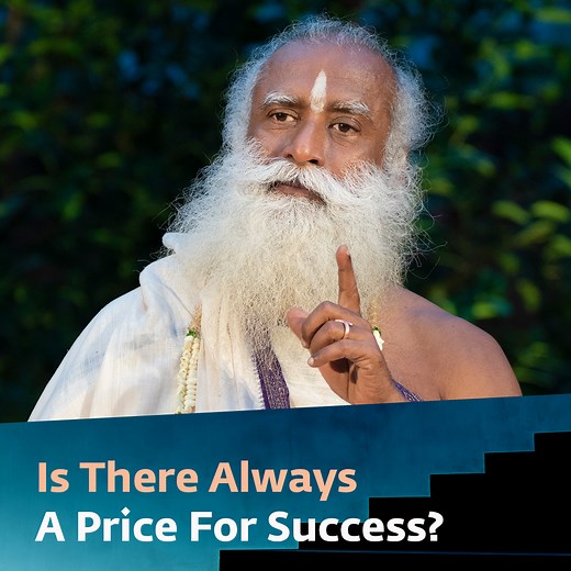 Do I Have To Pay a Price To Be Successful? | Sadhguru Answers Responding to a question about whether success comes at the cost of sacrificing something, Sadhguru talks about the difference between doing something willingly versus doing it unwillingly to explain what ‘paying a price’ really means. | Sadhguru