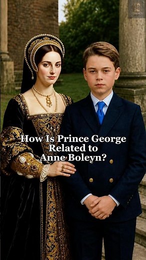 How Is Prince George Related to Anne Boleyn? #history