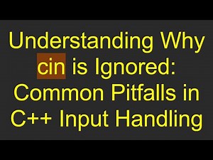 Understanding Why cin is Ignored: Common Pitfalls in C+ + Input Handling