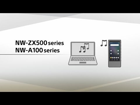 NW-ZX500 series / NW-A100 series How to transfer the music contents（音楽コンテンツの転送方法）