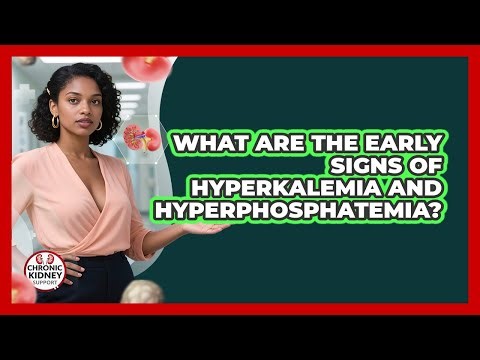 What Are The Early Signs Of Hyperkalemia And Hyperphosphatemia? - Chronic Kidney Support