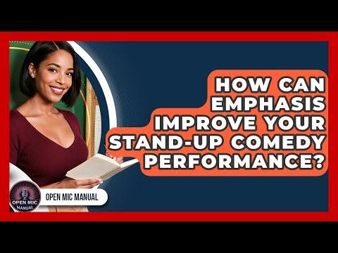 How Can Emphasis Improve Your Stand-up Comedy Performance? - Open Mic Manual