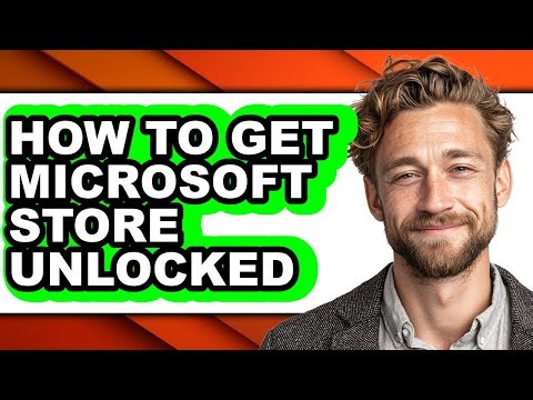 How to Get Microsoft Store Unlocked (updated)