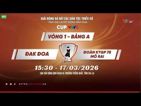 TRUYỀN HÌNH TRỰC TIẾP: GIẢI BÓNG ĐÁ NỮ DTTS GIA LAI MỞ RỘNG 2026 | ĐAK ĐOA vs ĐOÀN KTQP 78 MÔ RAI