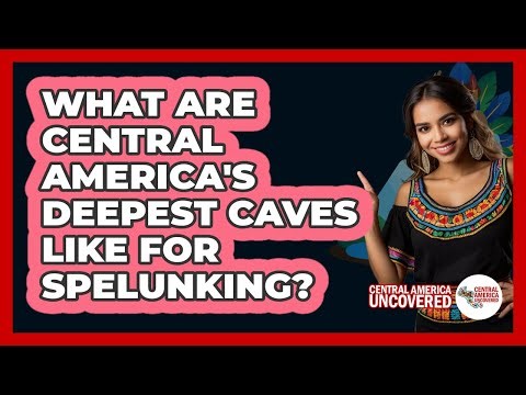 What Are Central America's Deepest Caves Like For Spelunking? - Central America Uncovered