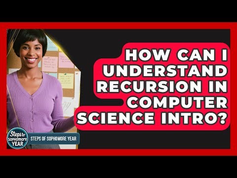 How Can I Understand Recursion In Computer Science Intro? - Steps to Sophomore Year
