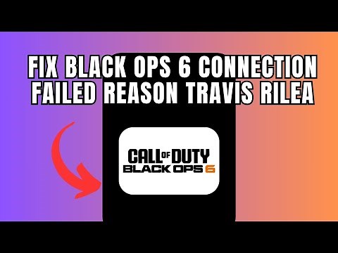 Fix Black ops 6 Connection Failed Reason TRAVIS RILEA