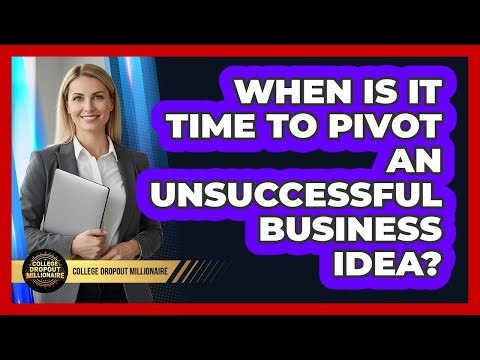 When Is It Time To Pivot An Unsuccessful Business Idea?