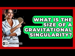 What Is The Size Of A Gravitational Singularity? - Physics Frontier