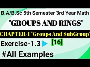Exercise 1.3 All Examples Chapter 1 Groups And Subgroups|B.Sc Third Year Groups&Rings Math | 5th Sem