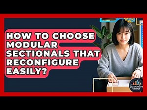 How To Choose Modular Sectionals That Reconfigure Easily? - Your Organization Mentor