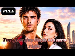Top Gear Guy Finds His Mrs. Right | FULL MOVIE