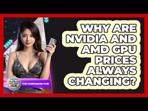 Why Are NVIDIA And AMD GPU Prices Always Changing? - The Hardware Hub