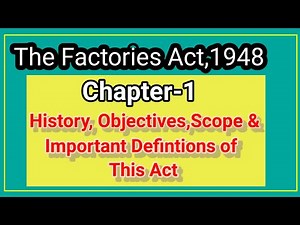 The factories Act, 1948 chapter-1 history, objectives, scope & Important definitions of this act