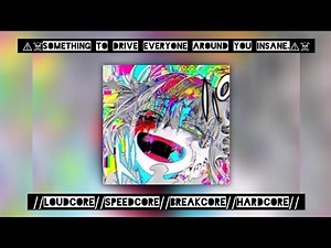 ⚠︎☠︎︎Something to drive everyone around you insane.⚠︎☠︎︎//Loudcore//Speedcore//Breakcore//Hardcore//
