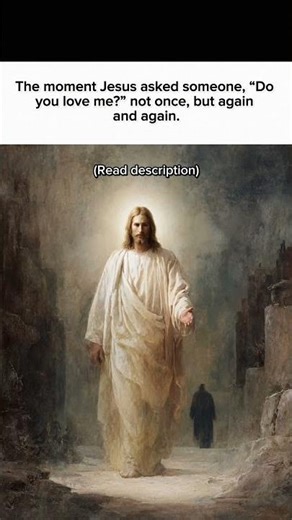 The moment Jesus asked someone, “Do you love me?" not once, but again and again.